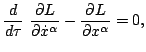 $\displaystyle \frac{d}{d\tau}~\frac{\partial L}{\partial \dot{x}^\alpha}-
\frac{\partial L}{\partial x^\alpha}=0,
$