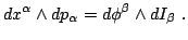$\displaystyle dx^\alpha\wedge dp_\alpha=d\phi^\beta\wedge dI_\beta ~.
$