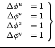$\displaystyle \left.\begin{array}{rl} \Delta\phi^u&=1\\ \Delta\phi^v&=1\\ \Delta\phi^x&=1\\ \Delta\phi^y&=1 \end{array}\right\}$