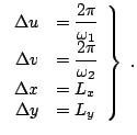 $\displaystyle \left.\begin{array}{rl} \Delta u&=\displaystyle \frac{2\pi}{\omeg...
...le \frac{2\pi}{\omega_2}\\ \Delta x&=L_x\\ \Delta y&=L_y \end{array}\right\} ~.$