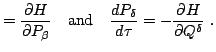 $\displaystyle =\frac{\partial H}{\partial P_\beta} \textrm{~~~and~~~} \frac{dP_\delta}{d\tau}=-\frac{\partial H}{\partial Q^\delta}~.$