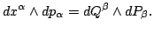 $\displaystyle dx^\alpha\wedge dp_\alpha=dQ^\beta\wedge dP_\beta.$
