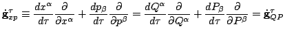 $\displaystyle \mathbf{\dot{g}}^\tau_{xp}\equiv \frac{dx^\alpha}{d\tau}
\frac{\p...
...{dP_\beta}{d\tau}
\frac{\partial}{\partial P^\beta}=\mathbf{\dot{g}}^\tau_{QP}
$