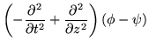 $\displaystyle \left(
-{\partial^2 \over \partial t^2}+
{\partial^2 \over \partial z^2}
\right)(\phi-\psi)$