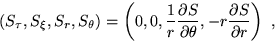 \begin{displaymath}
( S_{\tau}, S_{\xi}, S_{r}, S_{\theta})=\left(0,0,
\frac{1}{...
... S}{\partial \theta},
-r\frac{\partial S}{\partial r}\right)~,
\end{displaymath}