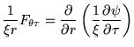 $ \displaystyle\frac{1}{\xi r}F_{\theta\tau}=
\frac{\partial}{\partial r}\left( \frac{1}{\xi}\frac{\partial \psi}{\partial \tau}
\right)$