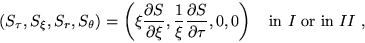 \begin{displaymath}
( S_{\tau}, S_{\xi}, S_{r}, S_{\theta})=\left(
\xi\frac{\par...
...tial \tau},0,0 \right)\quad
\textrm{in }I\textrm{ or in }II~,
\end{displaymath}