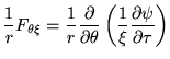 $\displaystyle \frac{1}{r}F_{\theta\xi}=
\frac{1}{r} \frac{\partial}{\partial \theta}\left
( \frac{1}{\xi}\frac{\partial \psi}{\partial \tau} \right)$