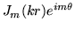 $J_m(kr)e^{im\theta}$