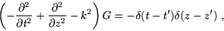 \begin{displaymath}
\left(
-\frac{\partial ^2}{\partial t^2}+
\frac{\partial^2}{\partial z^2} - k^2
\right)
G=-\delta(t-t')\delta(z-z')~,
\end{displaymath}