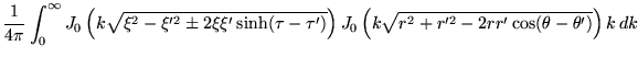 $\displaystyle \frac{1}{4\pi}\int_0^\infty
J_0\left(k\sqrt{\xi^2-\xi'^2\pm 2\xi\...
...\tau')}\right)
J_0\left(k\sqrt{r^2+r'^2 -2rr'\cos(\theta-\theta')}\right) k\,dk$