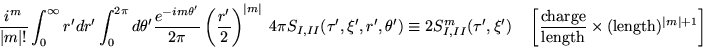 \begin{displaymath}
\frac{i^m}{\vert m\vert !}
\int_0^\infty r'dr' \int_0^{2\pi}...
...rm{length}}
\times(\textrm{length})^{\vert m\vert +1}\right]
\end{displaymath}