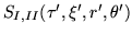 $S_{I,II}(\tau',\xi',r',\theta')$