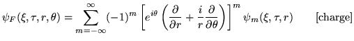 $\displaystyle \psi_F(\xi,\tau,r,\theta)= \sum_{m=-\infty}^\infty
(-1)^m \left[ ...
...tial \theta} \right) \right]^m \psi_m(\xi,\tau,r) \quad
\quad [\textrm{charge}]$
