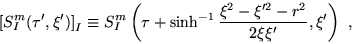 \begin{displaymath}
\left[S^m_I(\tau',\xi')\right]_I\equiv S^m_I\left( \tau+\sinh^{-1}
\frac{\xi^2-\xi'^2-r^2}{2\xi\xi'},\xi' \right)~,
\end{displaymath}