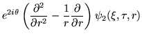 $\displaystyle e^{2i\theta}\left(
\frac{\partial^2}{\partial r^2}
-\frac{1}{r}\frac{\partial}{\partial r}
\right)\psi_2(\xi,\tau,r)$
