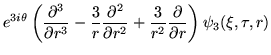 $\displaystyle e^{3i\theta}\left(
\frac{\partial^3}{\partial r^3}
-\frac{3}{r}\f...
...rtial r^2}
+\frac{3}{r^2} \frac{\partial}{\partial r} \right)\psi_3(\xi,\tau,r)$