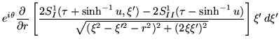$\displaystyle e^{i\theta} \frac{\partial}{\partial r}
\left[
\frac{2S^1_I(\tau+...
...u-\sinh^{-1}u)}{\sqrt{(\xi^2-\xi'^2-r^2)^2+(2\xi\xi')^2 }}
\right]\xi' \, d\xi'$