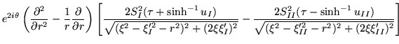 $\displaystyle e^{2i\theta}\left(
\frac{\partial^2}{\partial r^2}
-\frac{1}{r}\f...
...\sinh^{-1}u_{II})}{\sqrt{(\xi^2-\xi_{II}'^2-r^2)^2+(2\xi\xi_{II}')^2 }}
\right]$