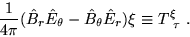 \begin{displaymath}
\frac{1}{4\pi}(\hat B_r \hat E_\theta-\hat B_\theta \hat E_r)\xi
\equiv T^\xi_{~\tau}~.
\end{displaymath}