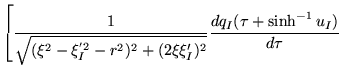 $\displaystyle \left[
\frac{1}{\sqrt{(\xi^2-\xi^{'2}_I -r^2)^2+(2\xi \xi'_I)^2}}
\frac{dq_I(\tau+\sinh^{-1}u_I)}{d\tau} \right.$