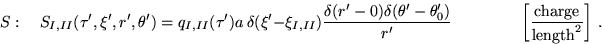 \begin{displaymath}
S:\quad S_{I,II}(\tau',\xi',r',\theta')=
q_{I,II}(\tau')a~\...
...uad
\left[\frac{\textrm{charge}}{\textrm{length}^2} \right]~.
\end{displaymath}