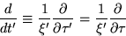 \begin{displaymath}
\frac{d}{dt'} \equiv
\frac{1}{\xi'}\frac{\partial}{\partial\tau'}
=\frac{1}{\xi'}\frac{\partial}{\partial\tau}
\end{displaymath}
