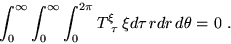 \begin{displaymath}
\int_0^\infty \int_0^\infty \int _0^{2\pi} T^\xi_{~\tau}\,\xi d\tau
\, rdr \,d\theta =0~.
\end{displaymath}