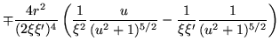 $\displaystyle \mp \frac{4r^2}{(2\xi\xi')^4}
\left(
\frac{1}{\xi^2}
\frac{u}{(u^2+1)^{5/2}}-
\frac{1}{\xi\xi'}
\frac{1}{(u^2+1)^{5/2}}
\right)$