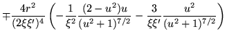 $\displaystyle \mp\frac{4r^2}{(2\xi\xi')^4}
\left(
-\frac{1}{\xi^2} \frac{(2-u^2)u}{(u^2+1)^{7/2}}
-\frac{3}{\xi\xi'} \frac{u^2}{(u^2+1)^{7/2}}
\right)$