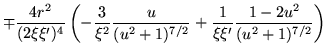 $\displaystyle \mp \frac{4r^2}{(2\xi\xi')^4}
\left(
-\frac{3}{\xi^2} \frac{u}{(u^2+1)^{7/2}}+\frac{1}{\xi\xi'} \frac{1-2u^2}{(u^2+1)^{7/2}}
\right)$