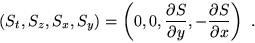 \begin{displaymath}
( S_{t}, S_{z}, S_{x}, S_{y})=\left(0,0,
\frac{\partial S}{\partial y},
-\frac{\partial S}{\partial x}\right)~.
\end{displaymath}