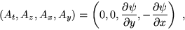 \begin{displaymath}
( A_{t}, A_{z}, A_{x}, A_{y})=\left(0,0,
\frac{\partial \psi}{\partial y},
-\frac{\partial \psi}{\partial x}\right)~,
\end{displaymath}