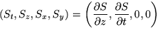 \begin{displaymath}
( S_{t}, S_{z}, S_{x}, S_{y})=\left(
\frac{\partial S}{\partial z},
\frac{\partial S}{\partial t},0,0 \right)
\end{displaymath}