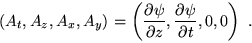 \begin{displaymath}
( A_{t}, A_{z}, A_{x}, A_{y})=\left(
\frac{\partial \psi}{\partial z},
\frac{\partial \psi}{\partial t} ,0,0 \right)~.
\end{displaymath}