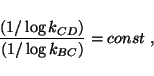 \begin{displaymath}
\frac{(1/\log k_{CD})}{(1/\log k_{BC})}=const~,
\end{displaymath}