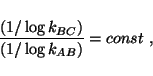 \begin{displaymath}
\frac{(1/\log k_{BC})}{(1/\log k_{AB})}=const~,
\end{displaymath}