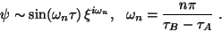 \begin{displaymath}
\psi\sim
\sin(\omega_n\tau)\,\xi^{i\omega_n},~~\omega_n=\frac{n\pi}{\tau_B-\tau_A}~.
\end{displaymath}