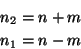 \begin{eqnarray*}
n_2=n+m\\
n_1=n-m
\end{eqnarray*}