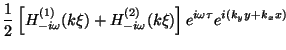 $\displaystyle \frac{1}{2} \left[ H_{-i\omega}^{(1)}(k\xi)+H_{-i\omega}^{(2)}(k\xi)
\right] e^{i\omega\tau} e^{i(k_yy+k_x x)}$