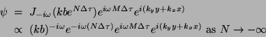 \begin{eqnarray*}
\psi &=&J_{-i\omega}(kb e^{N\Delta\tau})
e^{i\omega M\Delta\ta...
...^{i\omega M\Delta\tau}e^{i(k_yy+k_x x)}\textrm{ as }N\to -\infty
\end{eqnarray*}