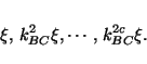 \begin{displaymath}
\xi,\,k_{BC}^2 \xi, \cdots, \, k_{BC}^{2c} \xi.
\end{displaymath}