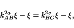 \begin{displaymath}
k_{AB}^{2a} \xi-\xi=k_{BC}^{2c} \xi-\xi,
\end{displaymath}