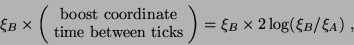 \begin{eqnarray*}
\xi_B \times \left(\begin{array}{c}
\textrm{boost coordinate}...
... ticks}
\end{array} \right)
= \xi_B \times 2\log(\xi_B/\xi_A)~,
\end{eqnarray*}