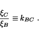 \begin{displaymath}
\frac{\xi_C}{\xi_B}\equiv k_{BC}~.
\end{displaymath}