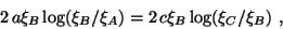 \begin{displaymath}
2\,a\xi_B \log(\xi_B/\xi_A)=2\,c\xi_B \log(\xi_C/\xi_B)~,
\end{displaymath}