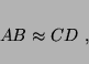 \begin{displaymath}
AB \approx CD~,
\end{displaymath}